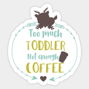 Too Much Toddler Not Enough Coffee, Deer, Arrows Sticker